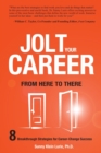 Image for Jolt Your Career from Here to There : 8 Breakthrough Strategies for Career-Change Success