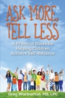 Image for Ask More, Tell Less : A Practical Guide for Helping Children Achieve Self-Reliance