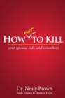 Image for How Not to Kill : Your Spouse, Kids, and Coworkers