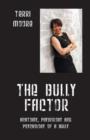 Image for The Bully Factor : Anatomy, Physiology and Psychology of a Bully