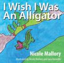 Image for I Wish I Was an Alligator