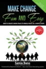 Image for Make Change Fun and Easy : How to Create Inner Peace to World Peace In 3 Simple Steps