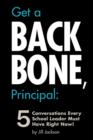Image for Get a Backbone, Principal : 5 Conversations Every School Leader Must Have Right Now!