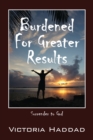 Image for Burdened for Greater Results