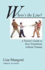 Image for Where&#39;s the Line? a Parent&#39;s Guide to Teen Transitions Without Trauma