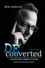 Image for Deconverted : A Journey from Religion to Reason