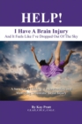 Image for HELP! I Have A Brain Injury And It Feels Like I&#39;ve Dropped Out of the Sky : A Survivor&#39;s Guide to Understanding and Managing Traumatic Brain Injury
