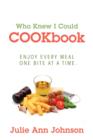 Image for Who Knew I Could Cookbook : Enjoy Every Meal One Bite at a Time.