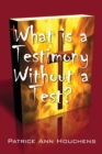 Image for What Is a Testimony Without a Test?