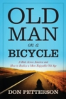 Image for Old Man on a Bicycle : A Ride Across America and How to Realize a More Enjoyable Old Age