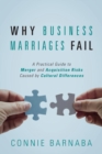 Image for Why Business Marriages Fail : A Practical Guide to Merger and Acquisition Risks Caused by Cultural Differences