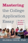 Image for Mastering the College Application Essay : The Art of Wrting to Discover