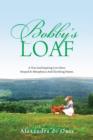 Image for Bobby&#39;s Loaf : A True and Inspiring Love Story Steeped in Metaphysics and Glorifying Nature.