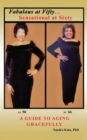 Image for Fabulous at Fifty...Sensational at Sixty : A Guide To Aging Gracefully