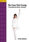 Image for Ba Gua Nei Gong Volume 4 : Foundational Body Training