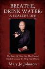 Image for Breathe, Drink Water : A Healer&#39;s Life - The Story of How One Man Turned His Life Around to Help Heal Others