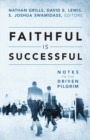 Image for Faithful Is Successful : Notes to the Driven Pilgrim