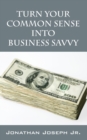 Image for Turn Your Common Sense Into Business Savvy