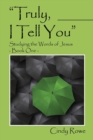 Image for Truly, I Tell You : Studying the Words of Jesus - Book One