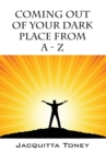 Image for Coming Out of Your Dark Place from a - Z