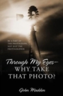 Image for Through My Eyes - Why Take That Photo? Be A Part Of The Photograph, Not Just The Photographer