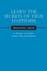 Image for Learn the Secrets of True Happiness : A Guide to Happy Family Relationships