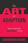 Image for The Art of Adaption : How to Tackle the &quot;Now What?&quot; of Life
