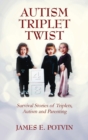Image for Autism Triplet Twist : Survival Stories of Triplets, Autism and Parenting