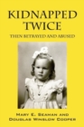 Image for Kidnapped Twice : Then Betrayed and Abused