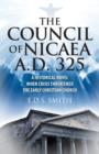 Image for The Council of Nicaea A.D. 325 : A Historical Novel - When Crisis Threatened The Early Christian Church