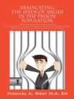 Image for Eradicating the Seeds of Anger in the Prison Population : A Independent Learning Workbook for the (Doc) Department of Corrections Inmate Population. Po