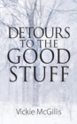 Image for Detours to the Good Stuff