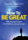 Image for How to Be Great : The Essential Guide for Ambitious Young People