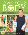 Image for Own Your Body : Get the body you want by learning how to take ownership of &quot;YOU&quot; today!