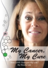 Image for My Cancer, My Cure : &quot;How LOVE Changed My Life&quot;