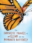 Image for The Fantastic Travels of William and the Monarch Butterfly