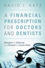 Image for A Financial Prescription for Doctors and Dentists : Strategies for Achieving Your Personal and Career Goals