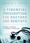 Image for A Financial Prescription for Doctors and Dentists : Strategies for Achieving Your Personal and Career Goals