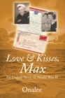 Image for Love &amp; Kisses, Max : An Untold Story of World War II