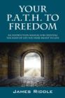 Image for Your P.A.T.H. to Freedom : An Instruction Manual for Creating the Kind of Life You Were Meant to Live