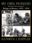 Image for My Own Pioneers 1830-1918 : Volume III, the Last Pioneers/Refuge in Mexico 1876-1918