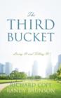 Image for The Third Bucket : Living It And Filling It