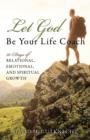 Image for Let God Be Your Life Coach : 30-Days of Relational, Emotional, and Spiritual Growth