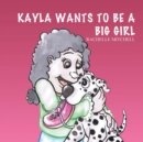 Image for Kayla Wants to be a Big Girl