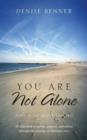 Image for You Are Not Alone (Even if You Think You Are) : A little book of stories, support, and advice through the journey of dementia care
