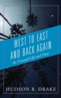 Image for West to East and Back Again : An Unusual Life and Time