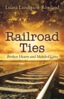 Image for Railroad Ties : Broken Hearts and Mended Lives
