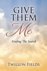 Image for Give Them Me : Ending The Search