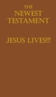 Image for The Newest Testament Jesus Lives!!!
