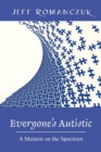 Image for Everyone&#39;s Autistic : A Memoir on the Spectrum